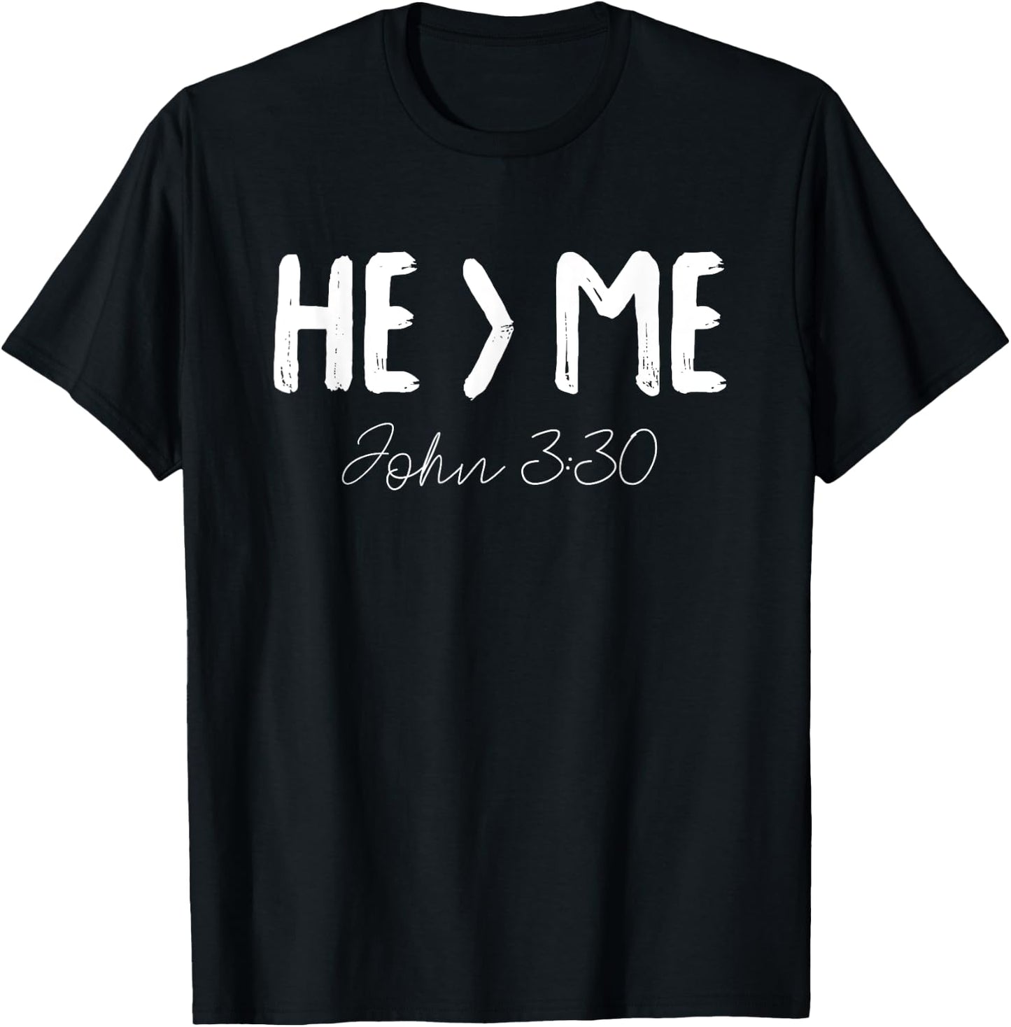 He Is Greater Than Me I John 3:30 Christian Gift T-Shirt - T-Shirt | Black