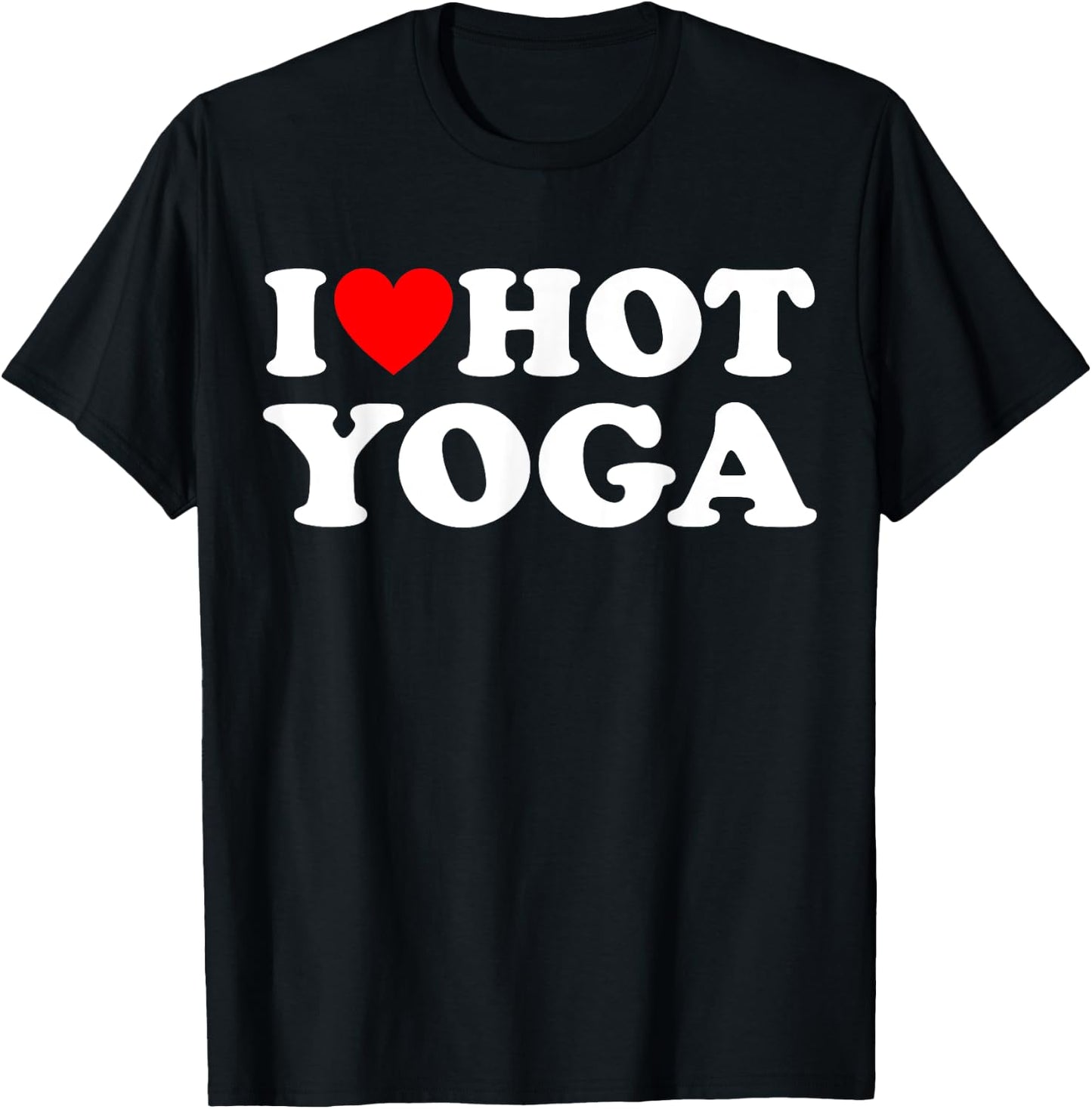 I Love Hot Yoga Funny Hot Yoga Lover Red Heart Love Hot Yoga T-Shirt - T-Shirt | Black