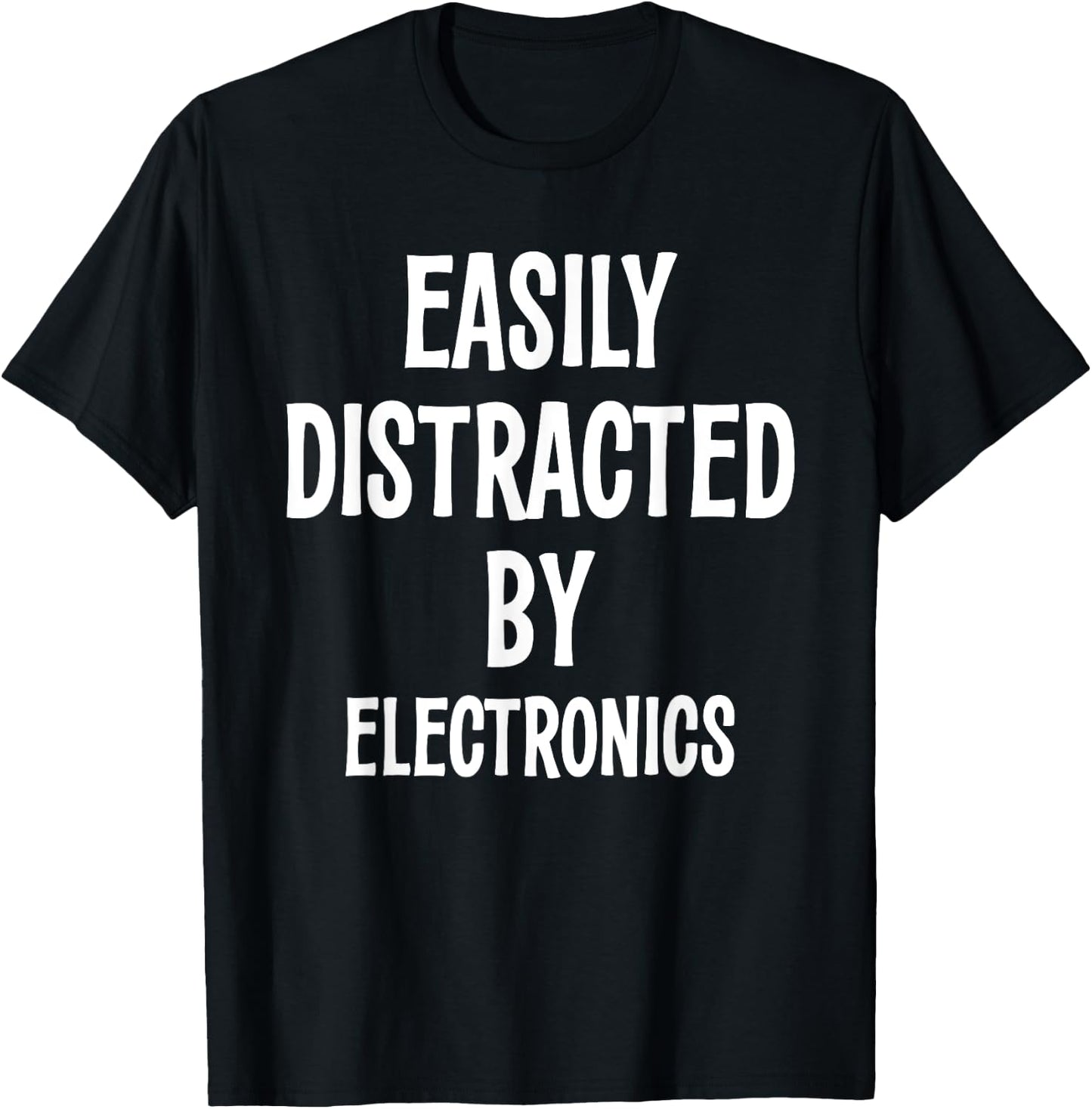 EASILY DISTRACTED BY ELECTRONICS FUNNY Gift T-Shirt - T-Shirt | Black