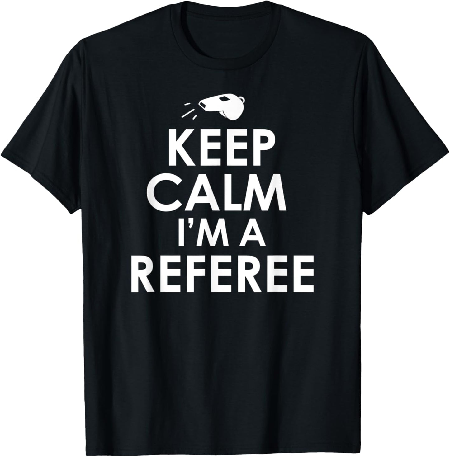 Keep Calm I'm A Referee Funny Ref or Umpire T-Shirt - T-Shirt | Black