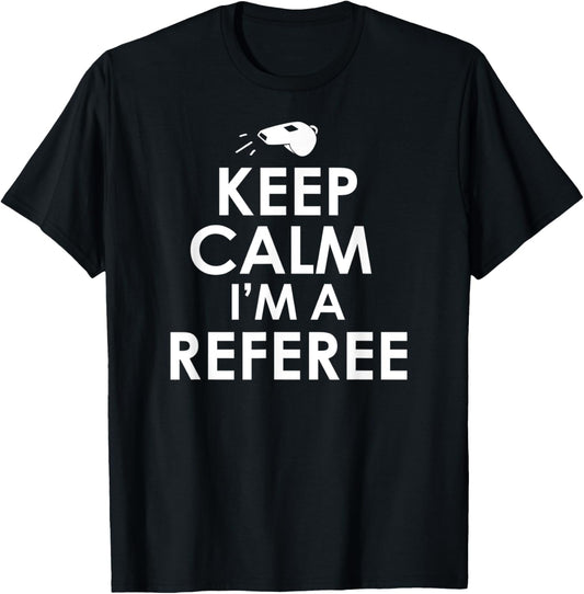 Keep Calm I'm A Referee Funny Ref or Umpire T-Shirt - T-Shirt | Black