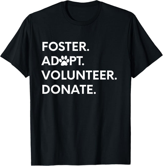 FOSTER ADOPT VOLUNTEER DONATE Animal Rescue Shelter T-Shirt - T-Shirt | Black