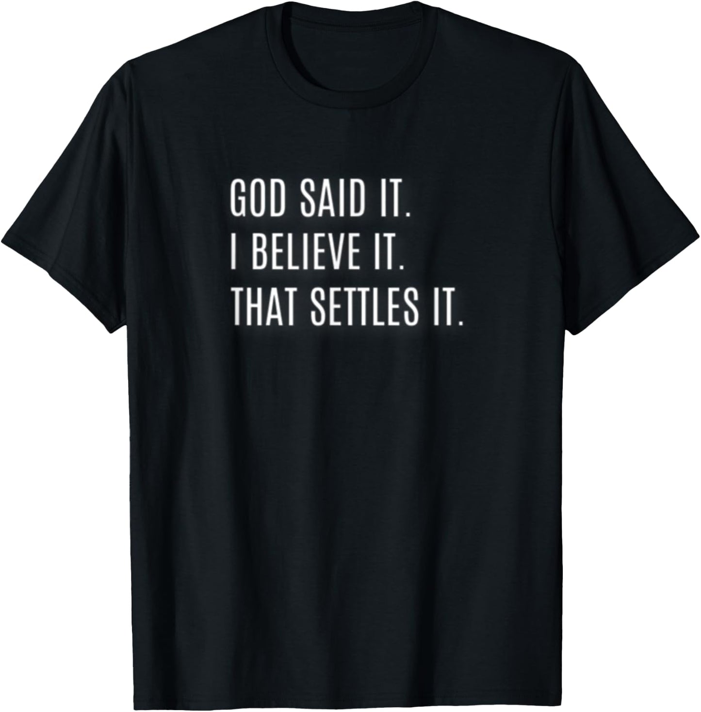 God Said It. I Believe It. That Settles It. Inspirational T-Shirt - T-Shirt | Black