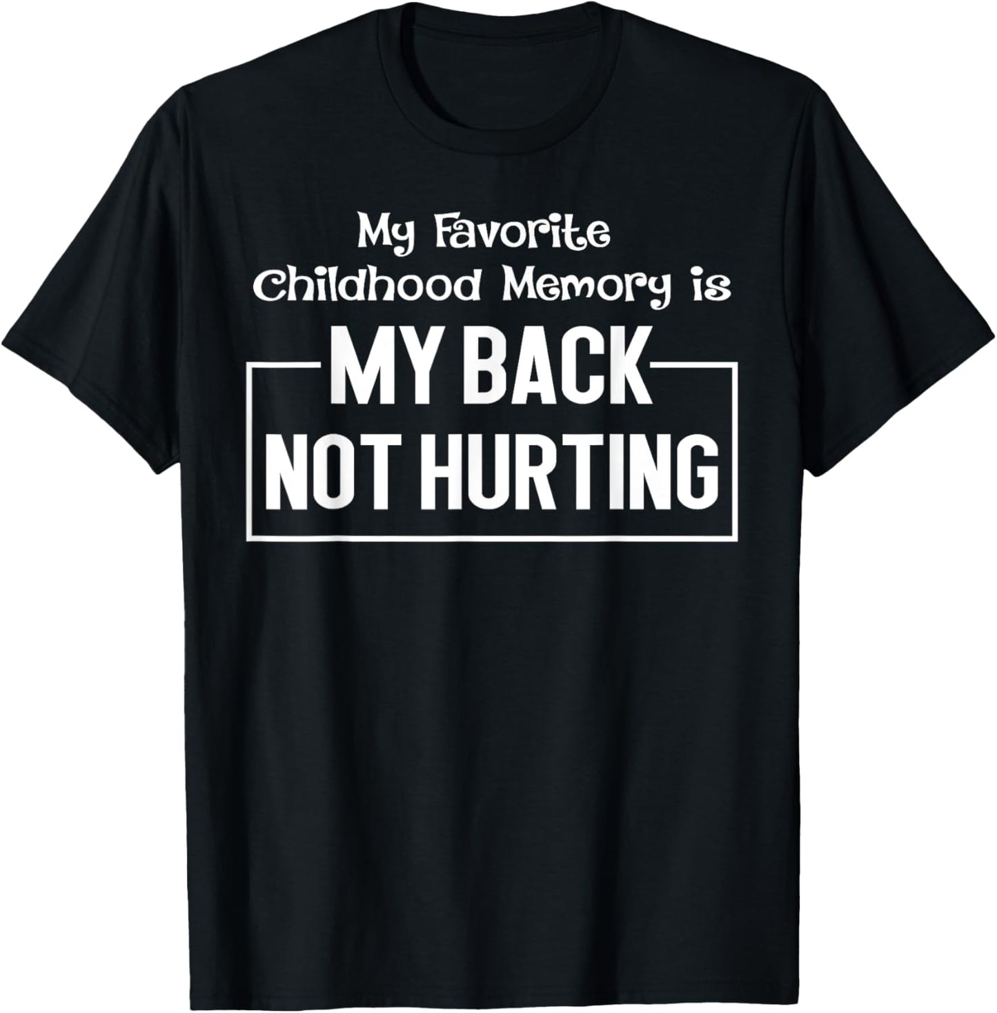 My Favorite Childhood Memory Is My Back Not Hurting Funny T-Shirt - T-Shirt | Black