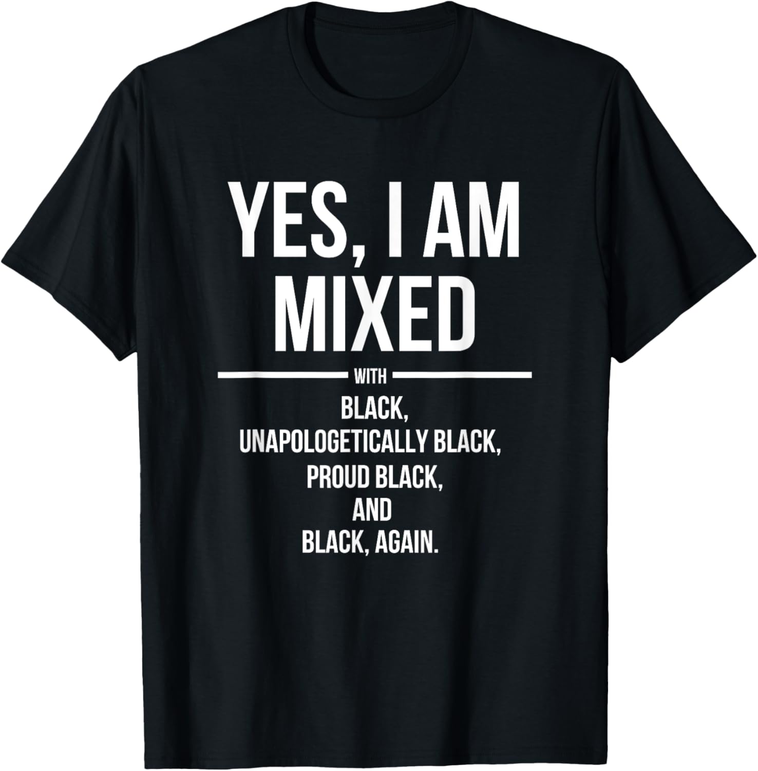 Yes, I'm Mixed with Black - Proud Black History Month T-Shirt - T-Shirt | Black