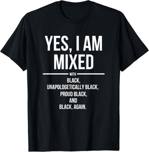 Yes, I'm Mixed with Black - Proud Black History Month T-Shirt - T-Shirt | Black