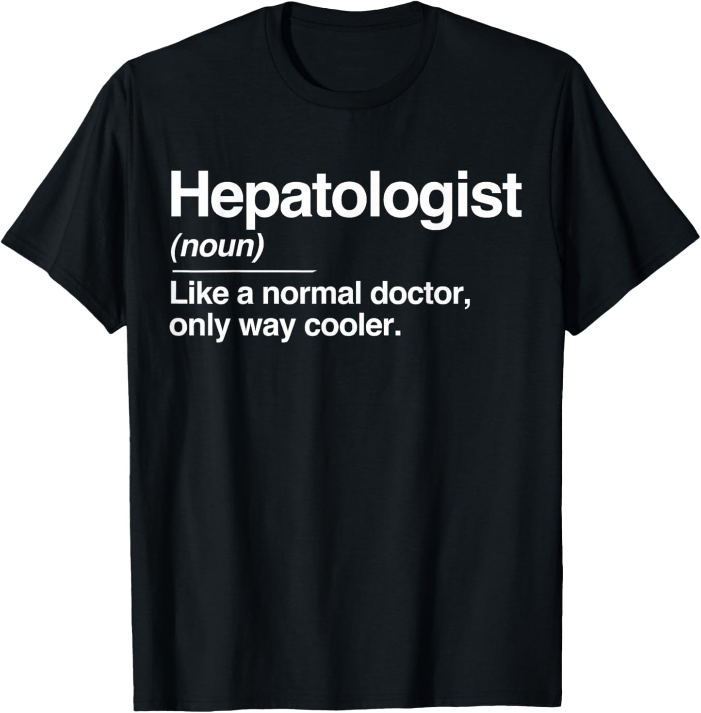 Hepatologist Definition Normal Only Cooler Liver Doctor Gift T-Shirt - T-Shirt | Black