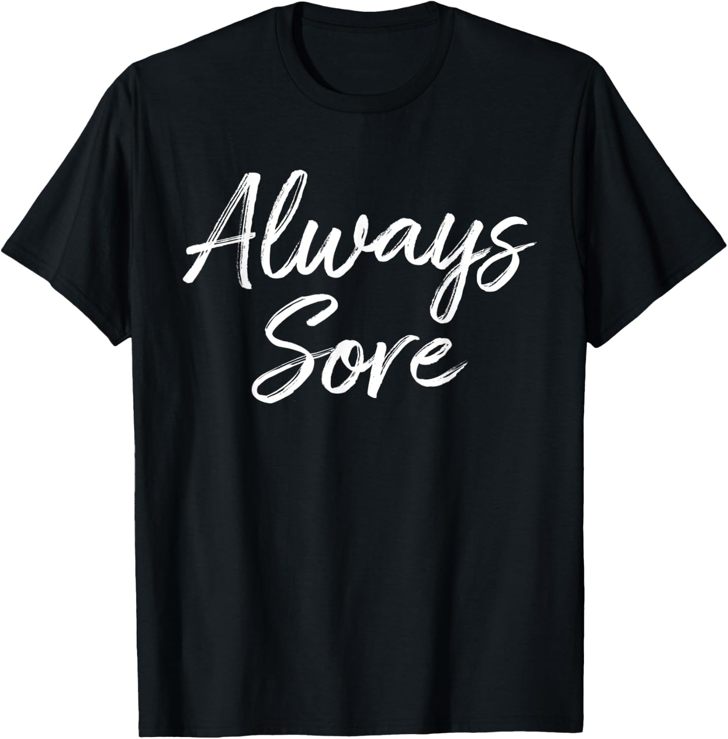 Weight Lifting Workout Gym Always Sore Yoga Stretch T-Shirt - T-Shirt | Black