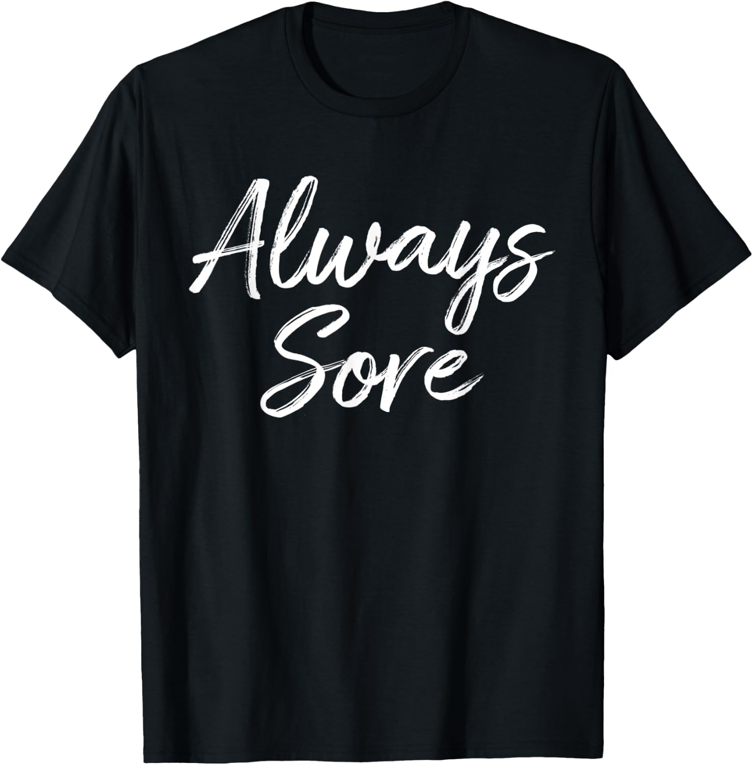 Weight Lifting Workout Gym Always Sore Yoga Stretch T-Shirt - T-Shirt | Black