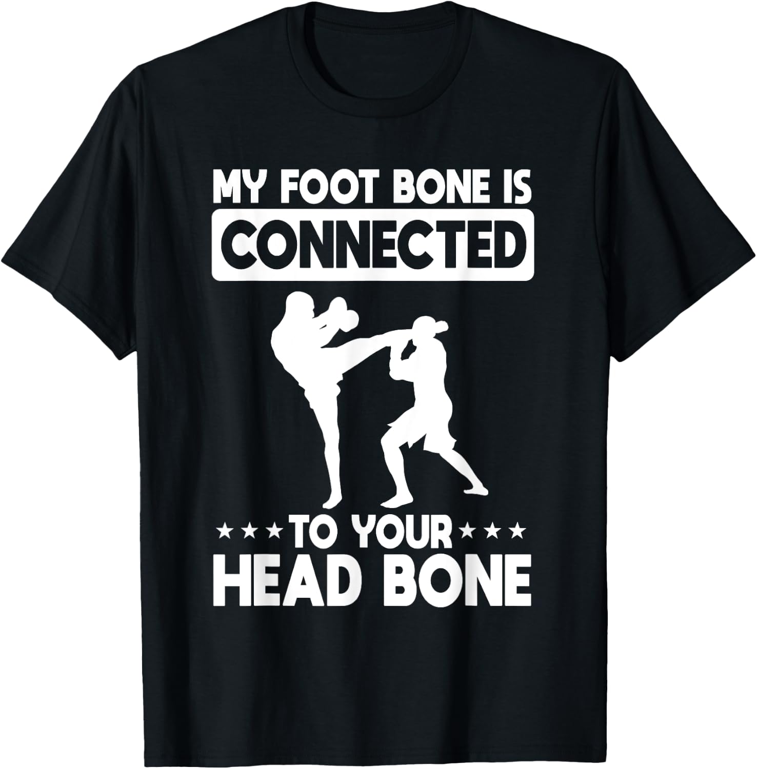 My Foot Bone Is Connected To Your Head Bone Kickboxing T-Shirt - T-Shirt | Black