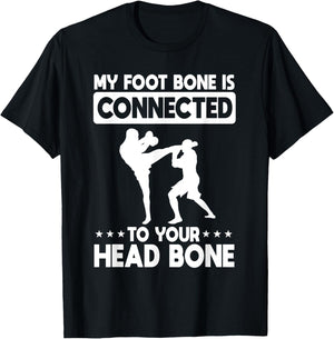 My Foot Bone Is Connected To Your Head Bone Kickboxing T-Shirt - T-Shirt | Black