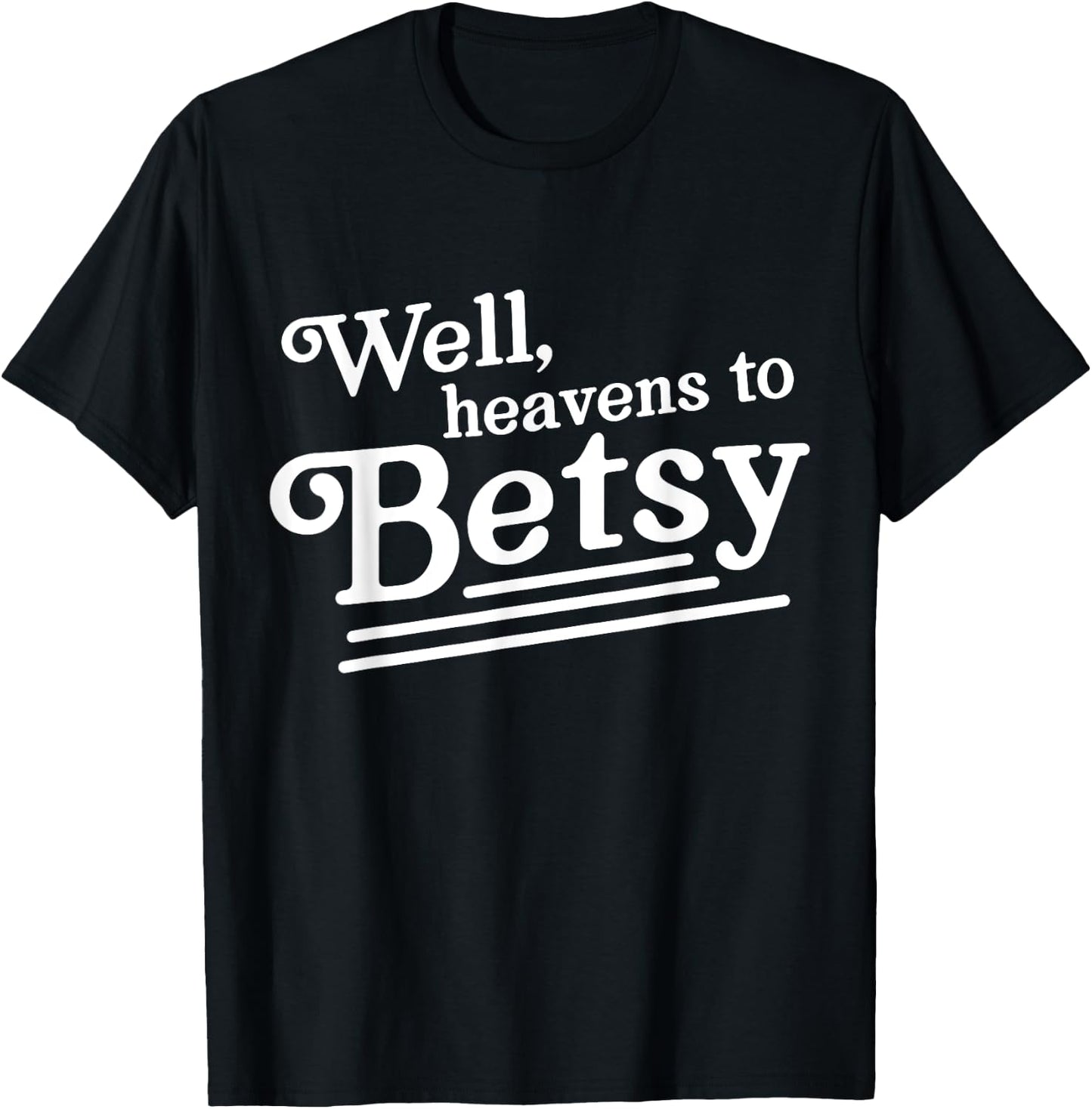 Well heavens to betsy T-Shirt - T-Shirt | Black