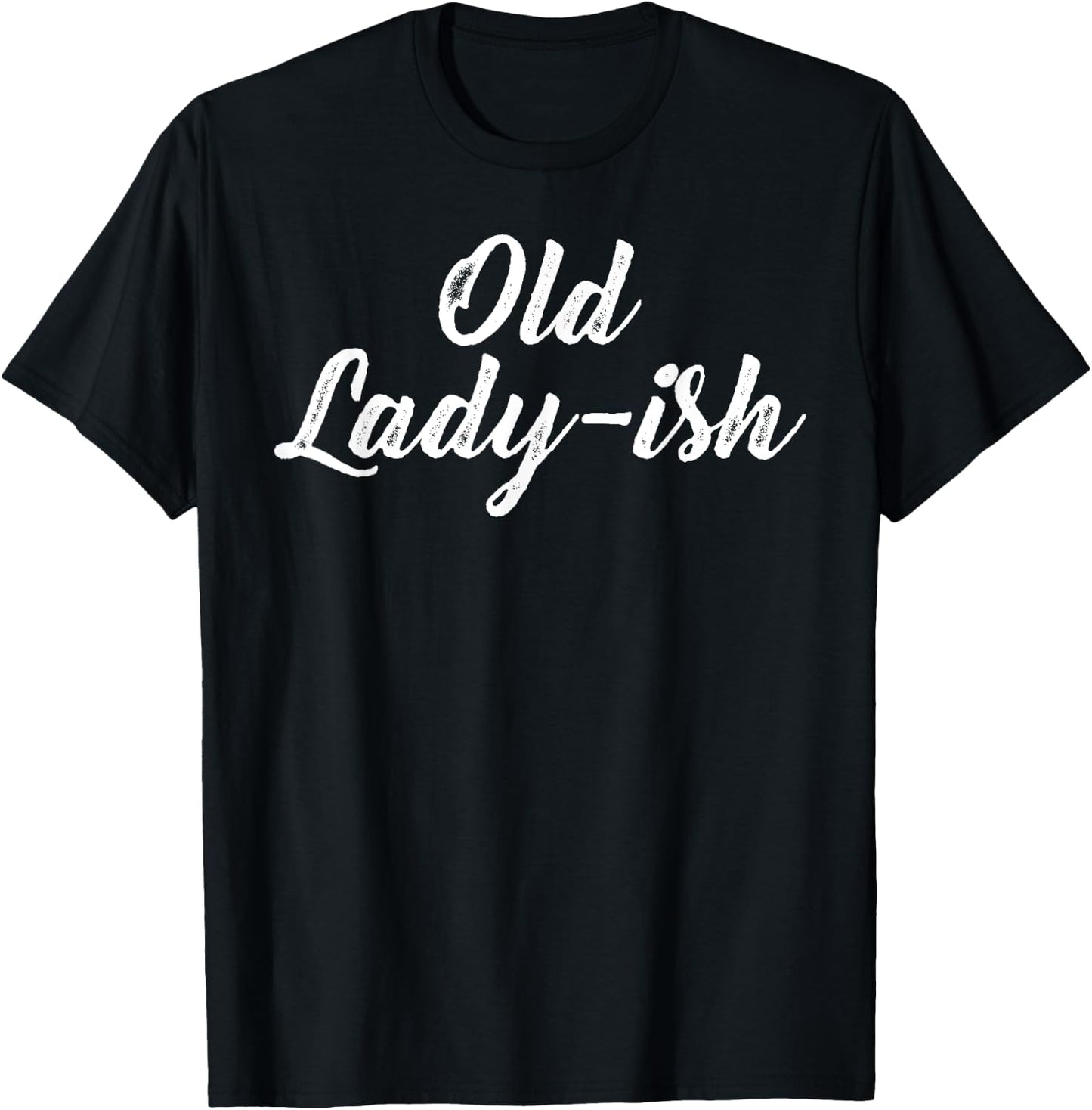 Old Lady Old Ladyish Birthday Mom Grandma Mother Aunt Girl T-Shirt - T-Shirt | Black