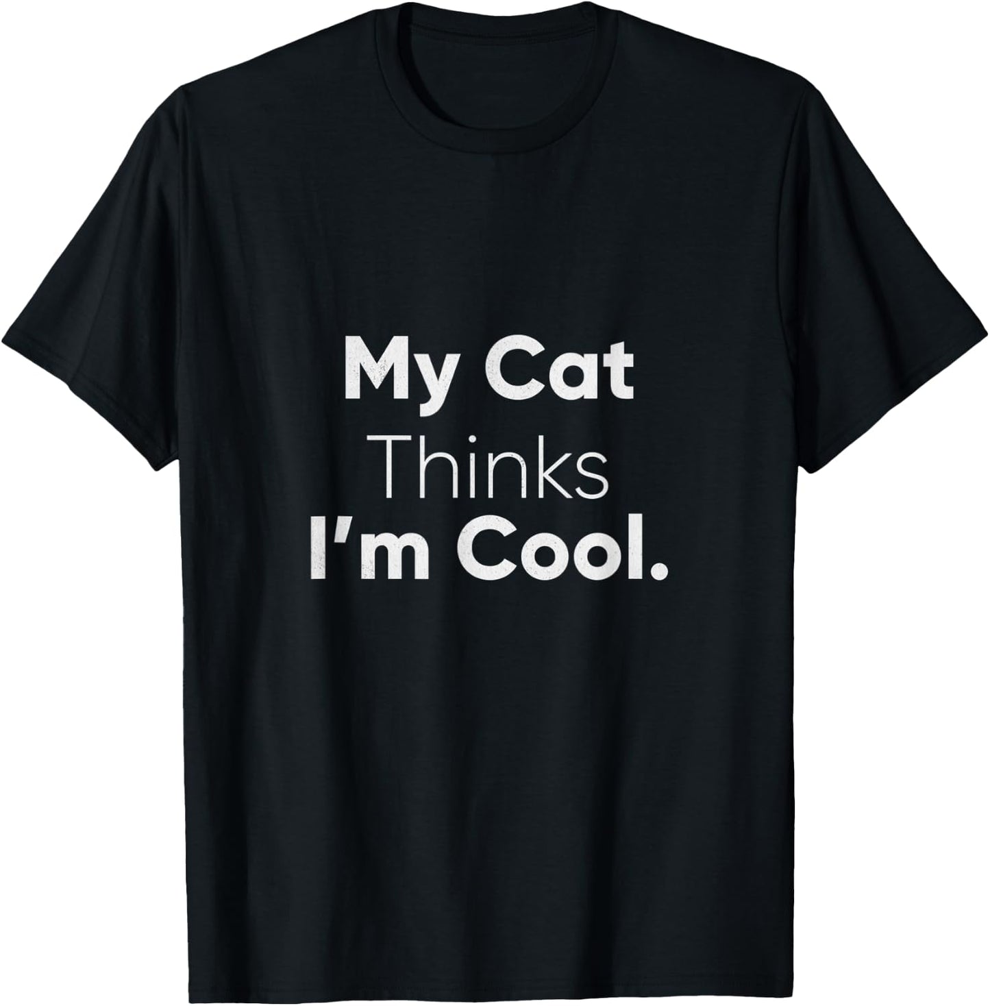 My Cat Thinks Im Cool Funny Pet Lover Novelty Gift Men Women Kids T-Shirt - T-Shirt | Black