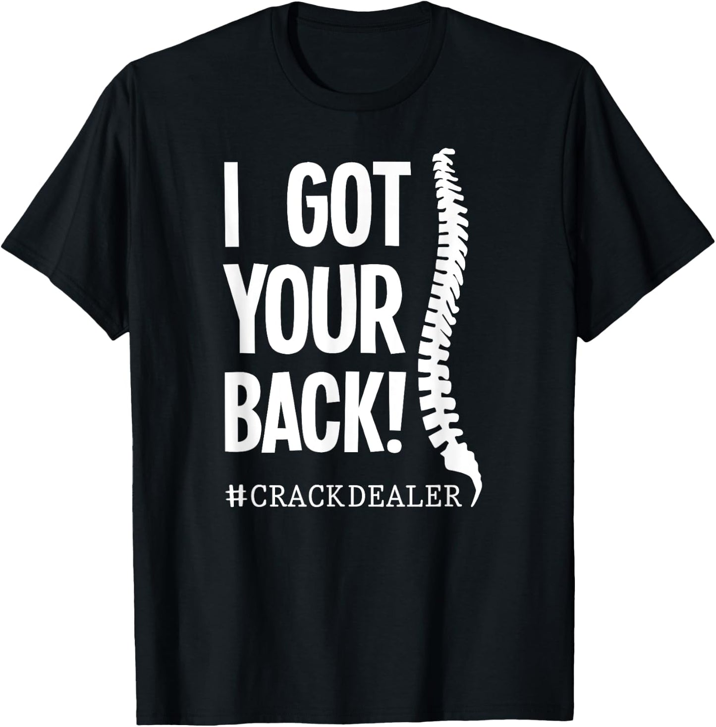 I Got Your Back Funny Chiropractor Crack Dealer T-Shirt - T-Shirt | Black