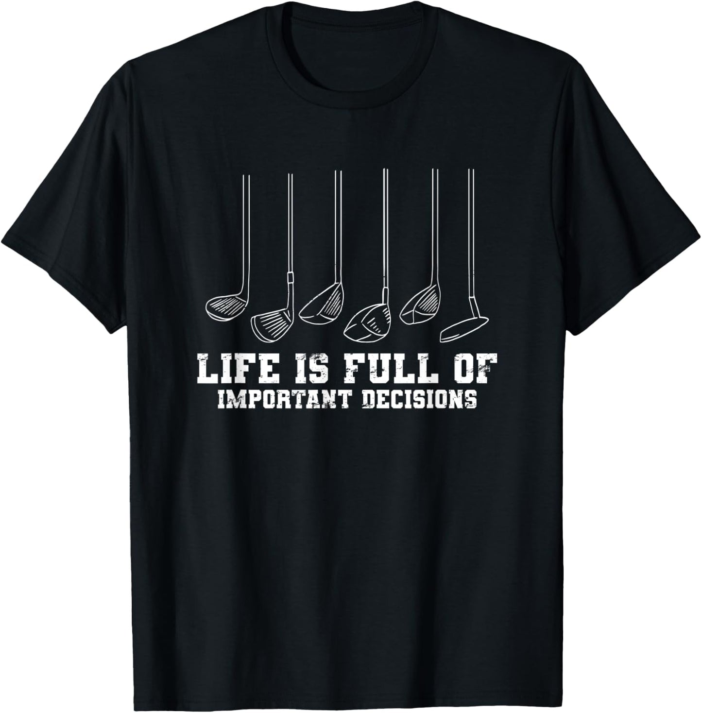 Golfing Life Is Full Of Important Decisions Funny Golf Lover T-Shirt - T-Shirt | Black