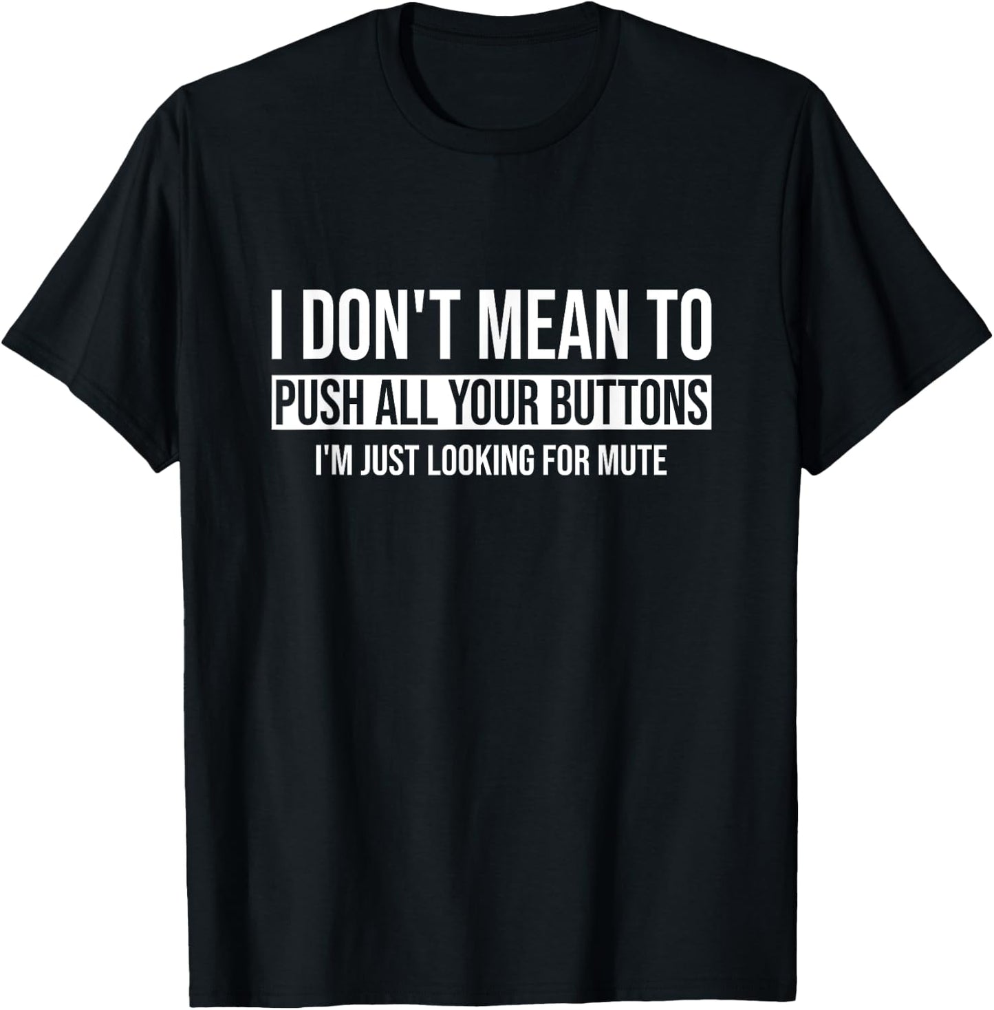 I Don't Mean To Push All Your Buttons I'm Just Looking Mute T-Shirt - T-Shirt | Black