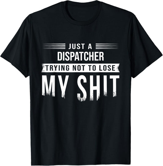 911 Dispatcher or Truck Dispatch Swearing Funny Saying T-Shirt - T-Shirt | Black