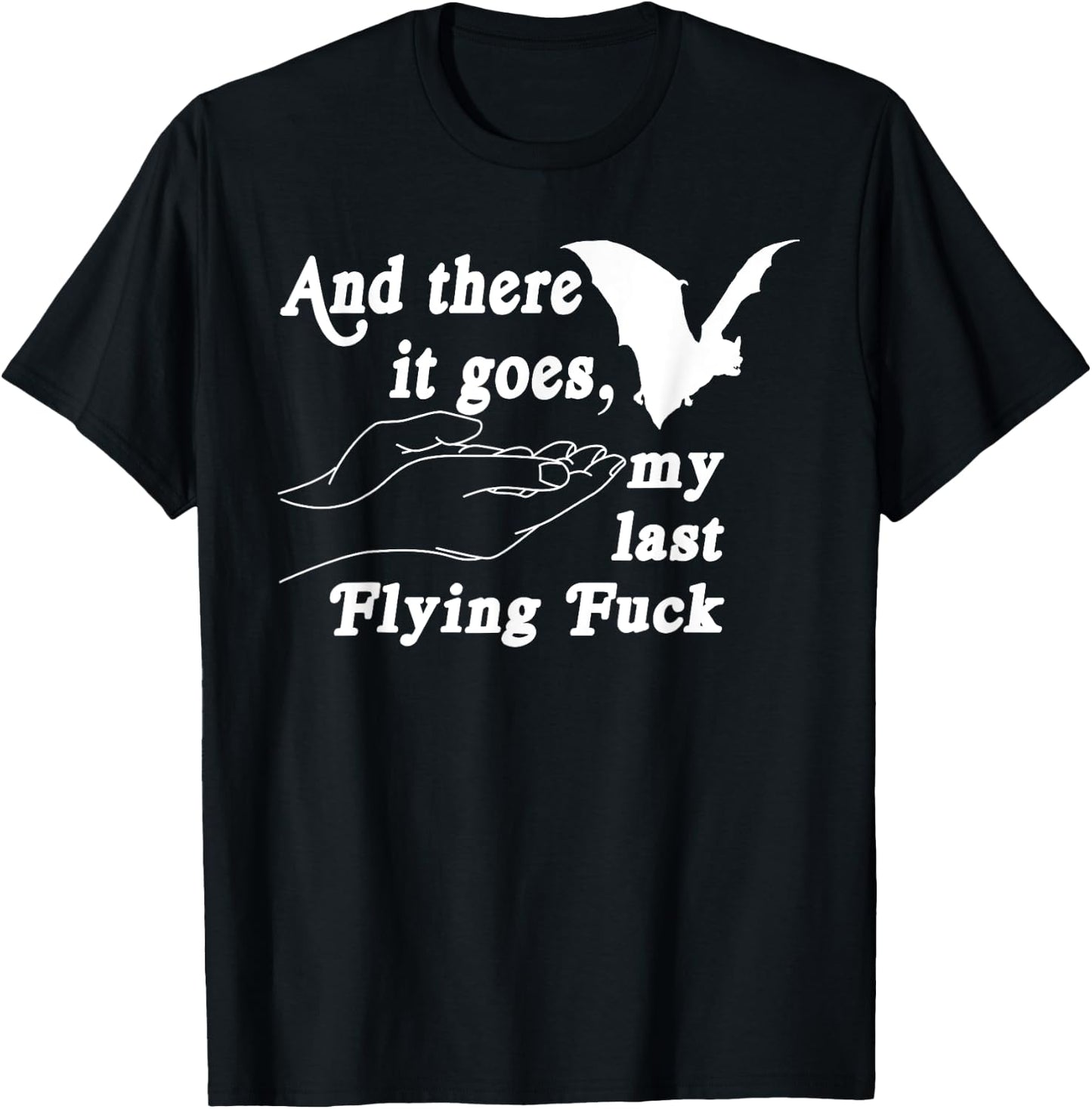 And There It Goes My Last Flying F-uck Funny Saying T-Shirt - T-Shirt | Black