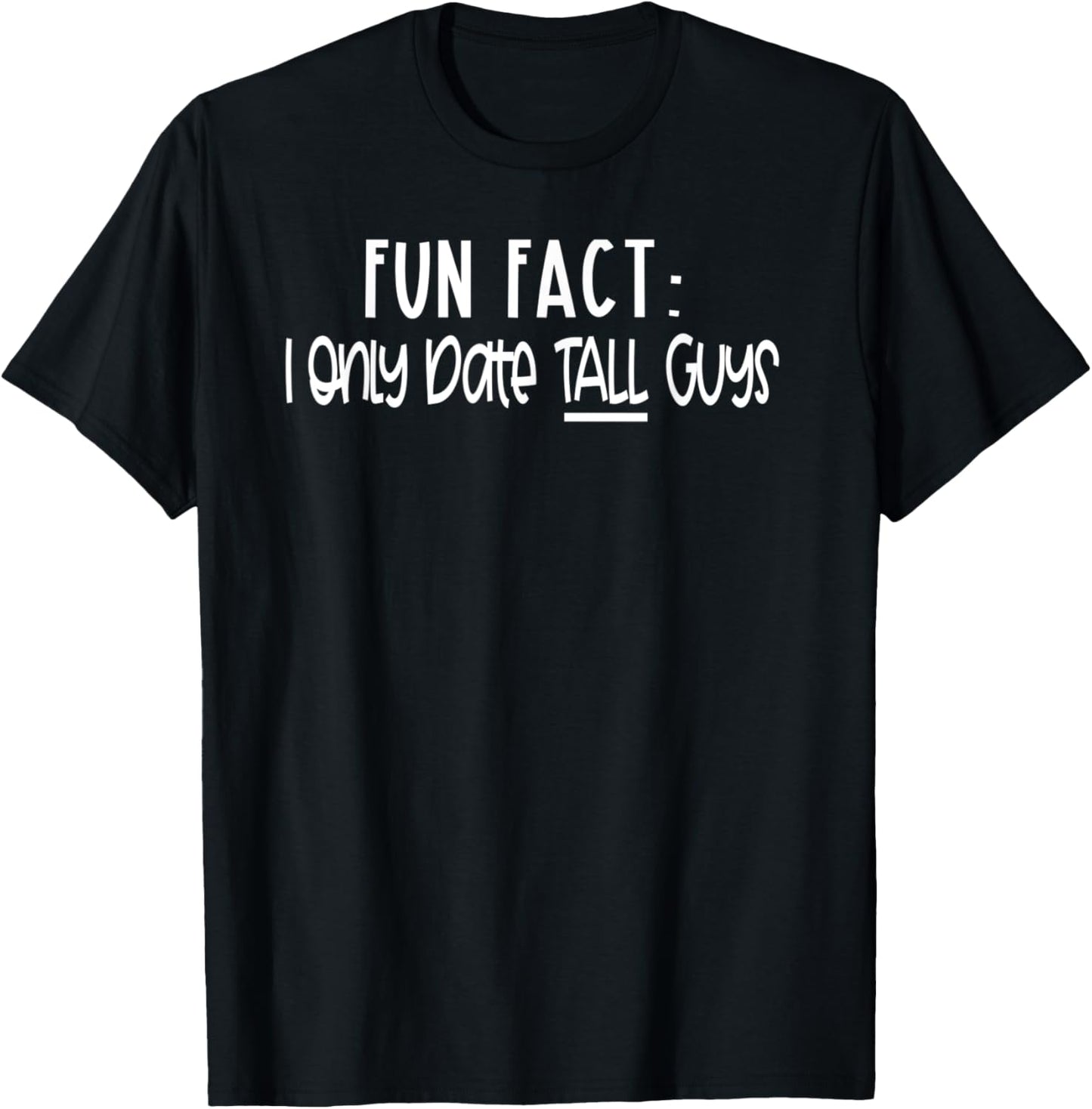 Height Humor - I Only Date Tall Guys - Tall Girl Meme T-Shirt - T-Shirt | Black