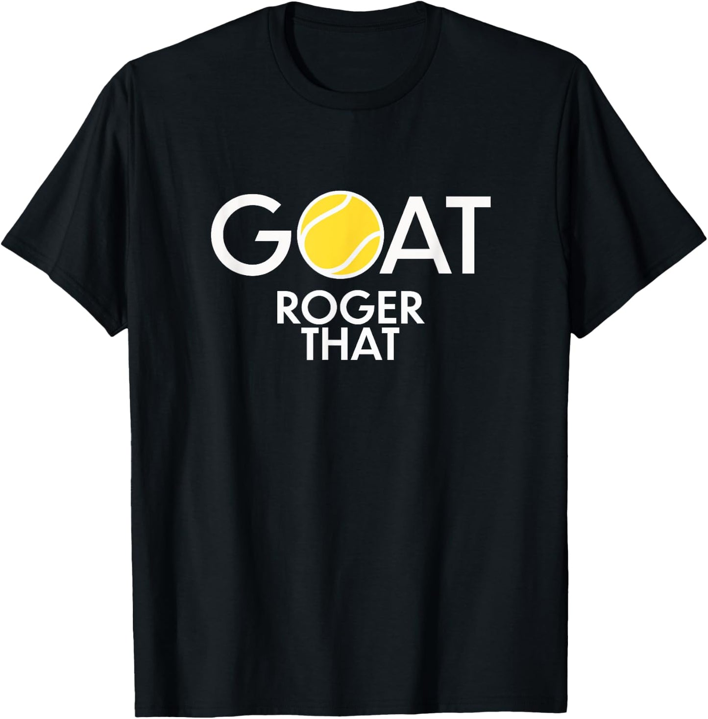 GOAT. Roger That Tennis Shirt For Tennis Fans & Players T-Shirt - T-Shirt | Black
