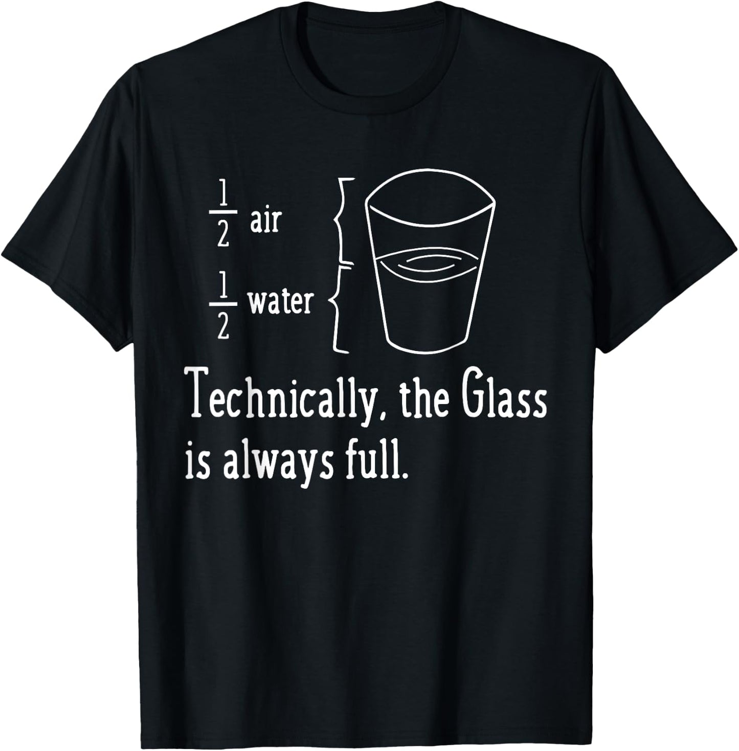 TECHNICALLY THE GLASS IS ALWAYS FULL Funny Science Gifts T-Shirt - T-Shirt | Black