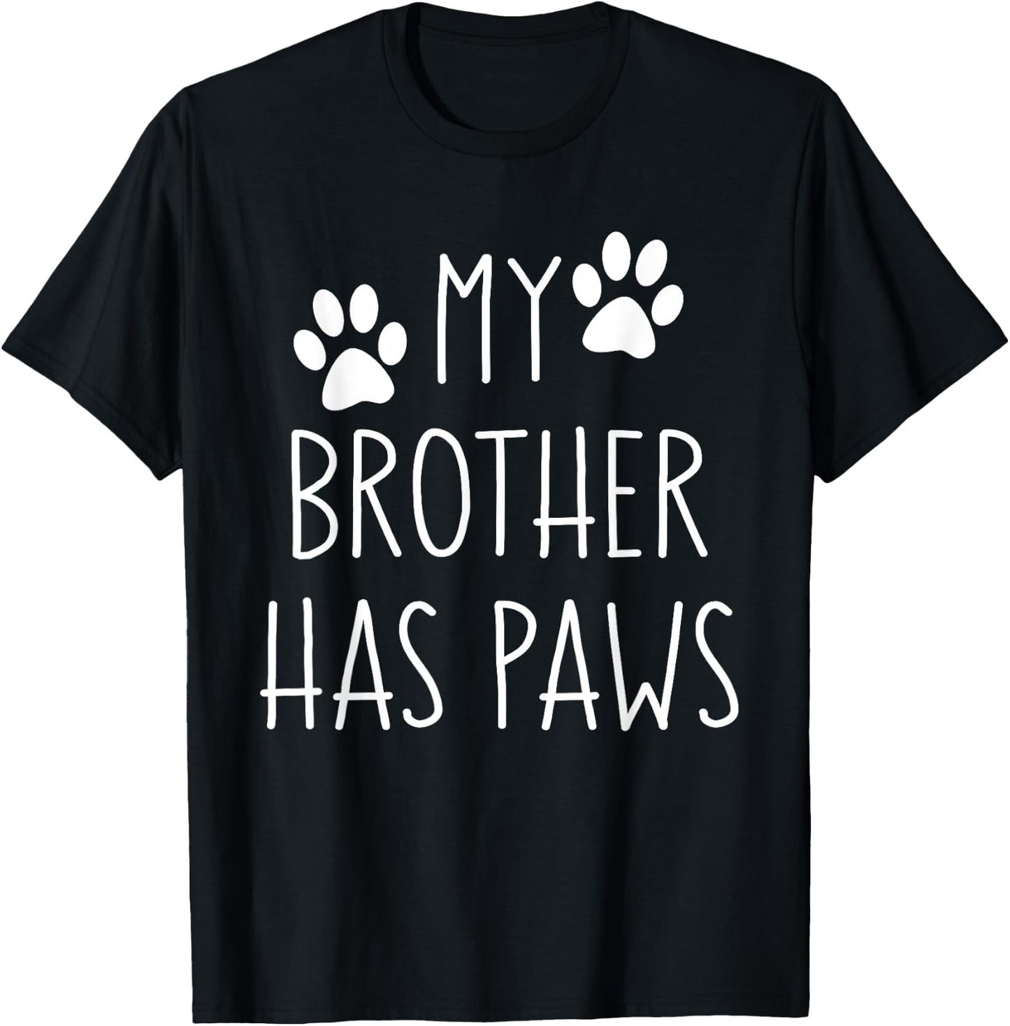 My Brother Has Paws for Teens with Funny Dog Sayings Men Women Kids T-Shirt - T-Shirt | Black