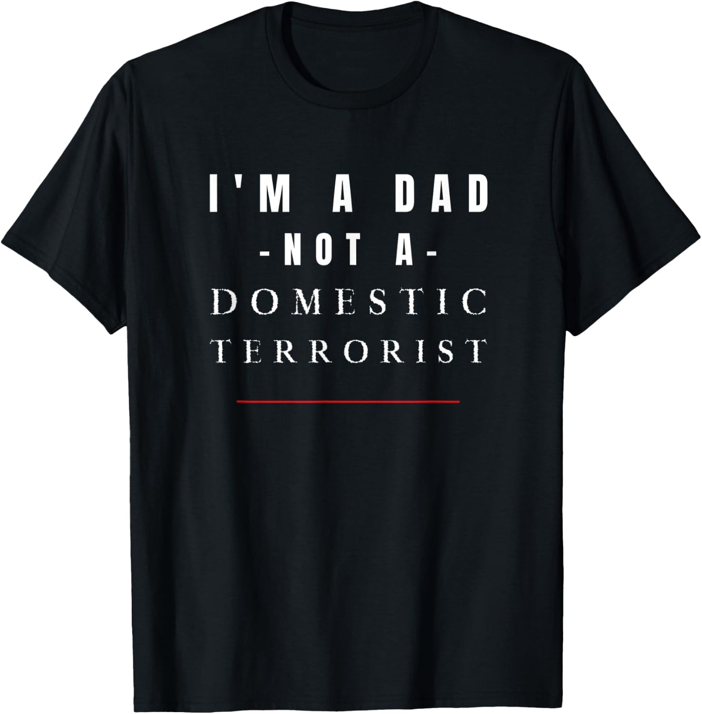I'm A Dad Not A Domestic Terrorist, Dads Pro free speech T-Shirt - T-Shirt | Black