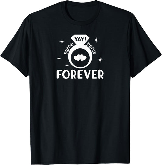 Yay! Same Penis Forever Funny Engagement Wedding Gag Adult T-Shirt - T-Shirt | Black