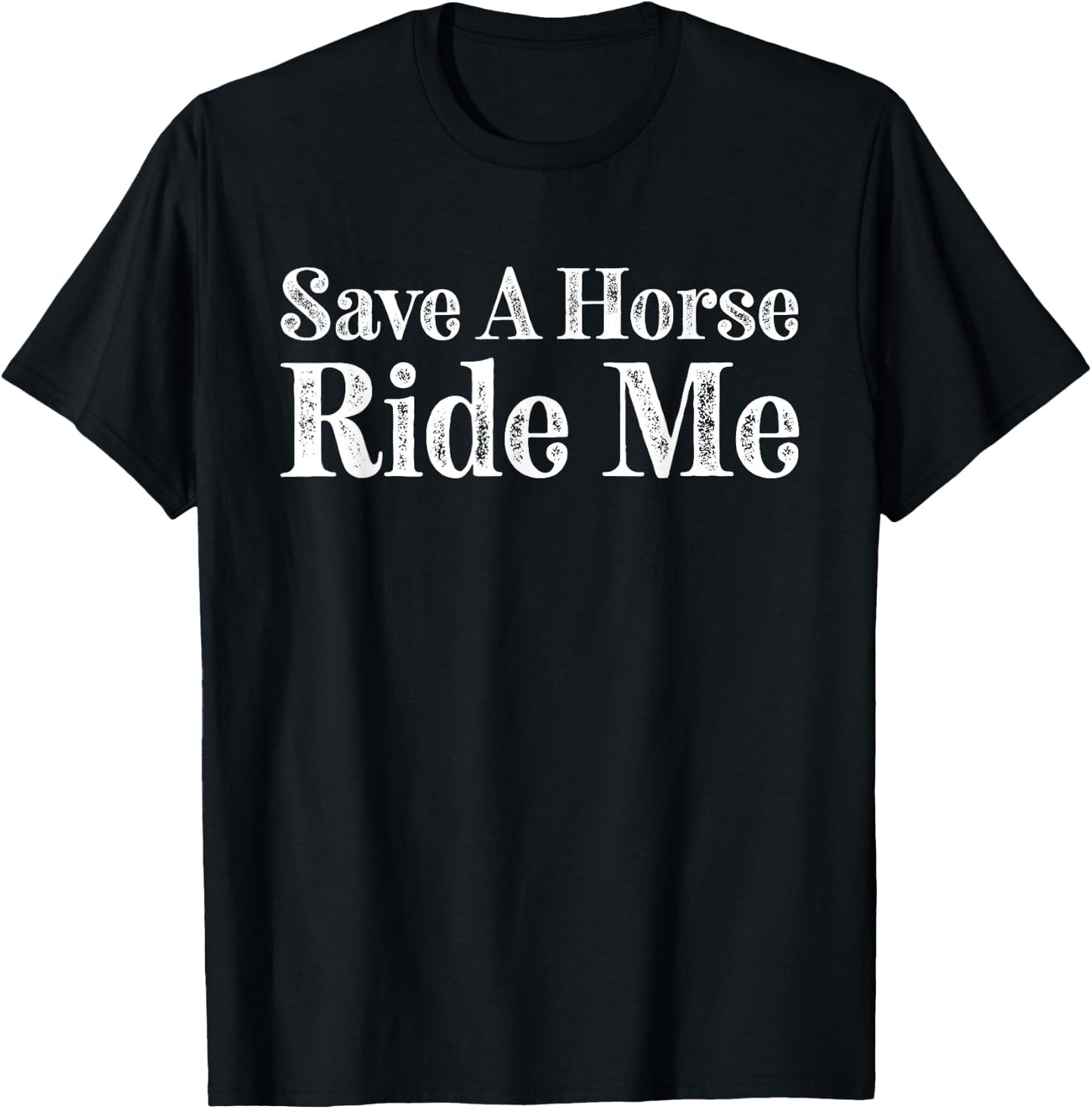Save a Horse Ride Me Cowboy Country Music T-Shirt - T-Shirt | Black