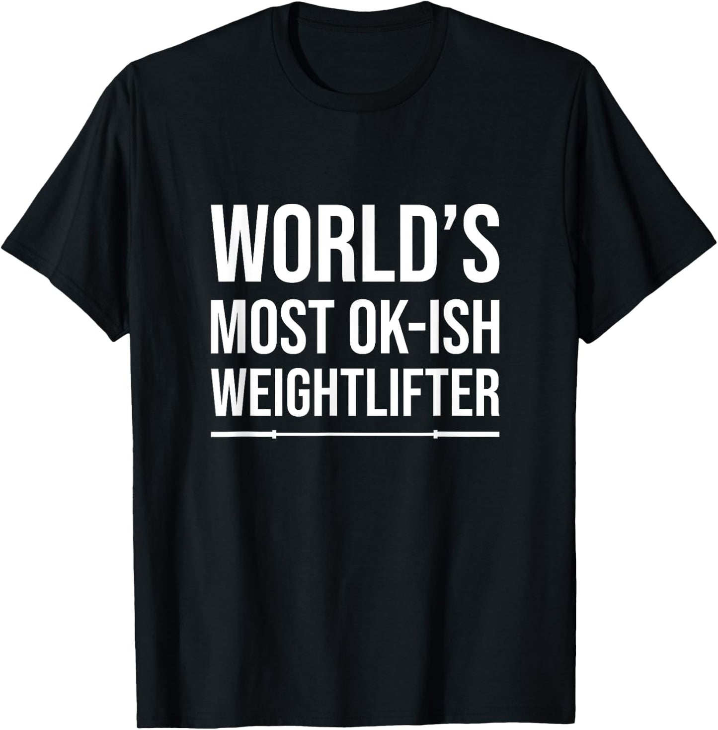 World's Most Ok-Ish Weightlifter, Funny Weightlifting T-Shirt - T-Shirt | Black
