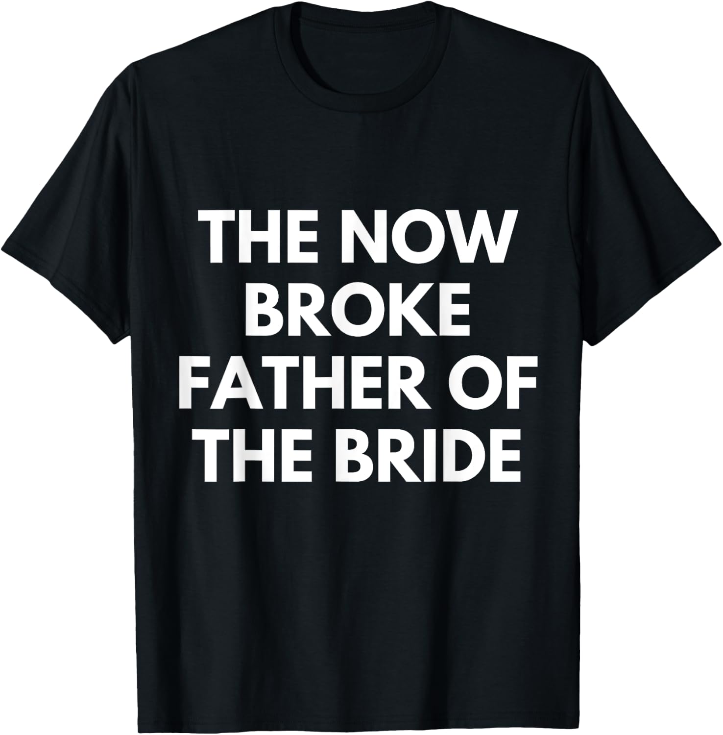 Broke Father of the Bride. Funny Wedding Party Gift Dad T-Shirt - T-Shirt | Black