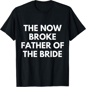 Broke Father of the Bride. Funny Wedding Party Gift Dad T-Shirt - T-Shirt | Black