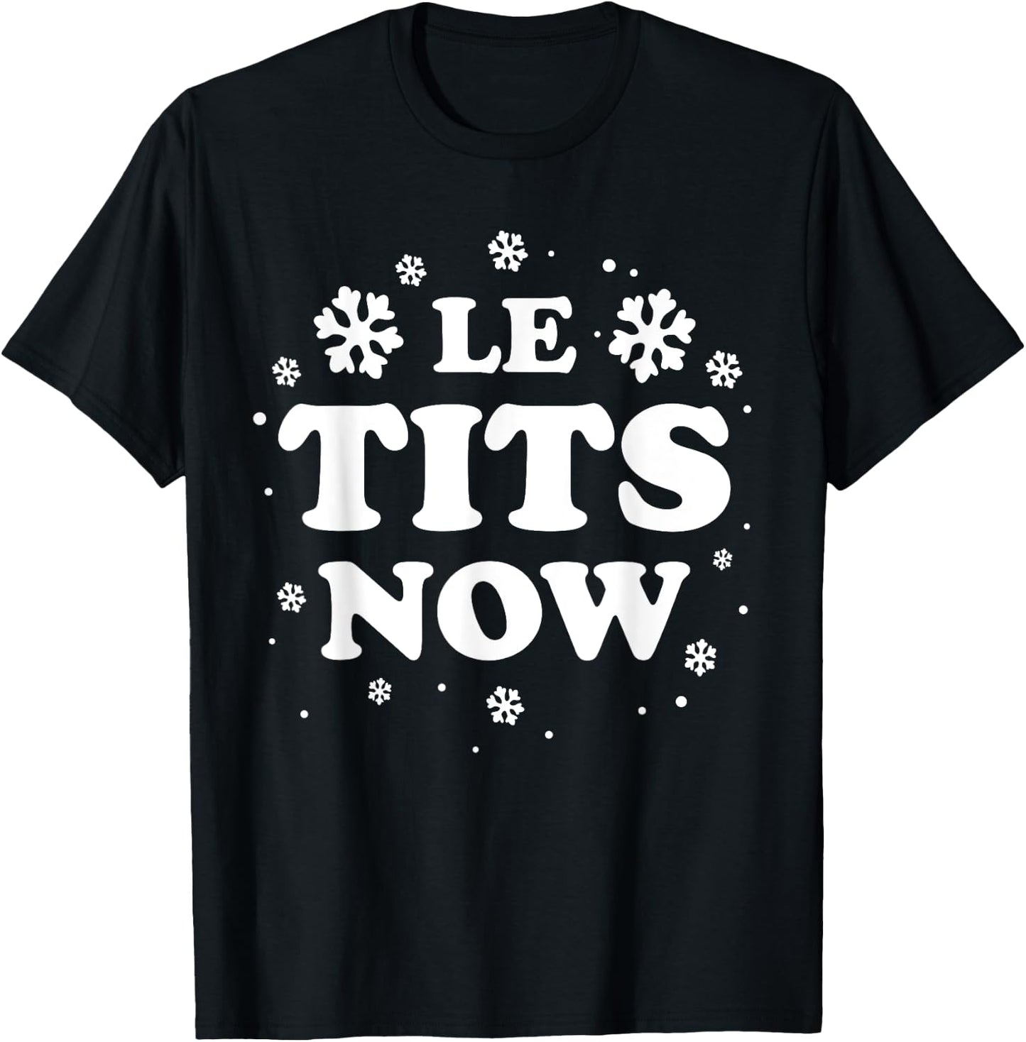 LE TITS NOW Let It Snow Funny Christmas Winter Xmas Wordplay T-Shirt - T-Shirt | Black