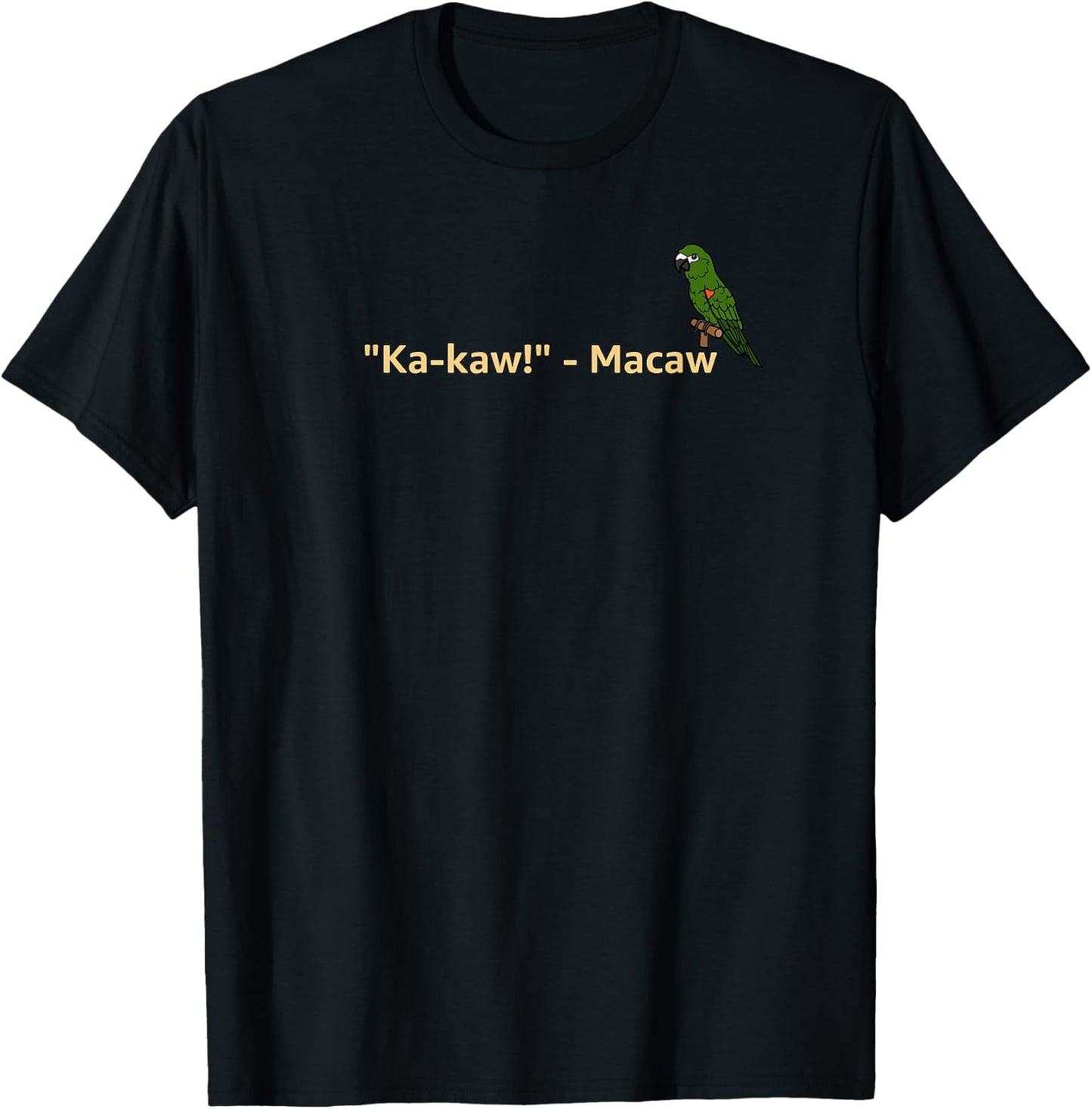 "Ka-Kaw!" - Macaw | Funny Parrot Lover T-Shirt - T-Shirt | Black