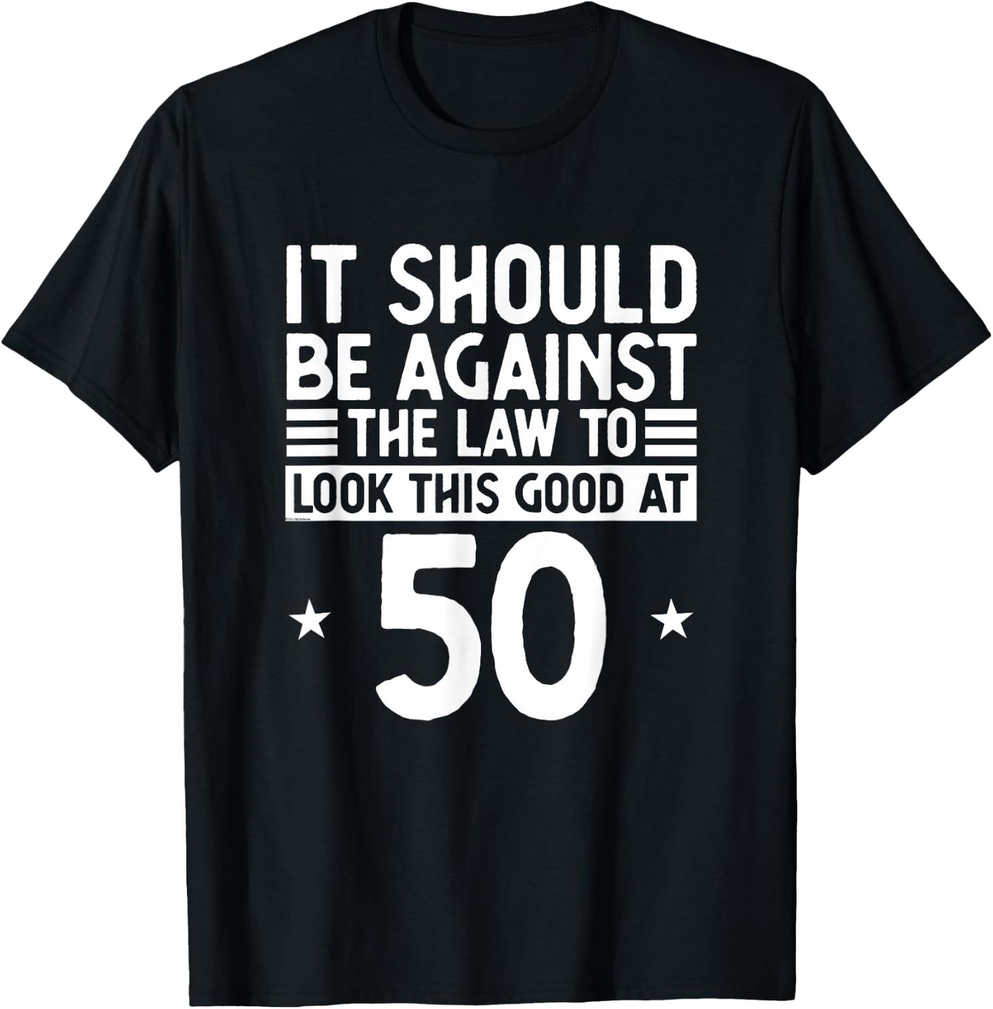 Funny 50th Birthday Against The Law To Look Good At 50 T-Shirt - T-Shirt | Black