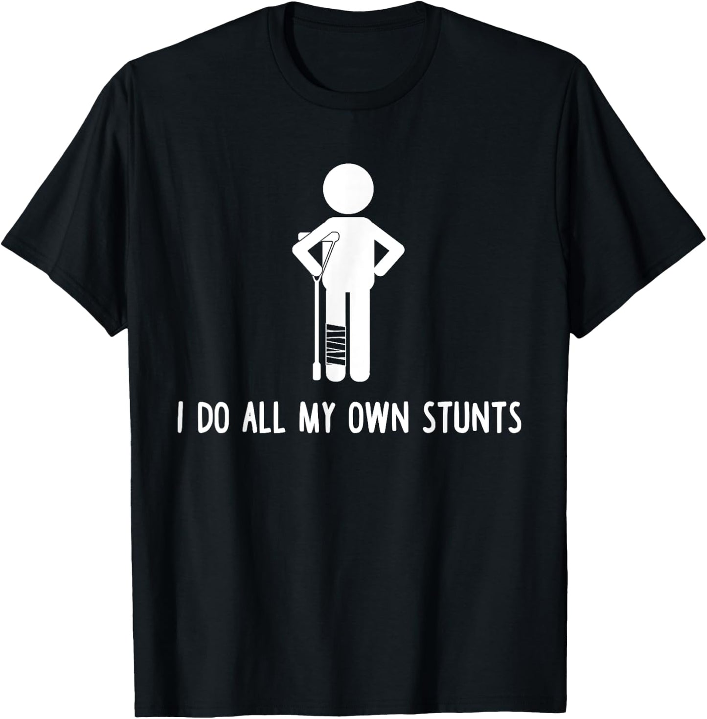 I Do All My Own Stunts Shirt Get Well Gift Funny Injury Leg T-Shirt - T-Shirt | Black