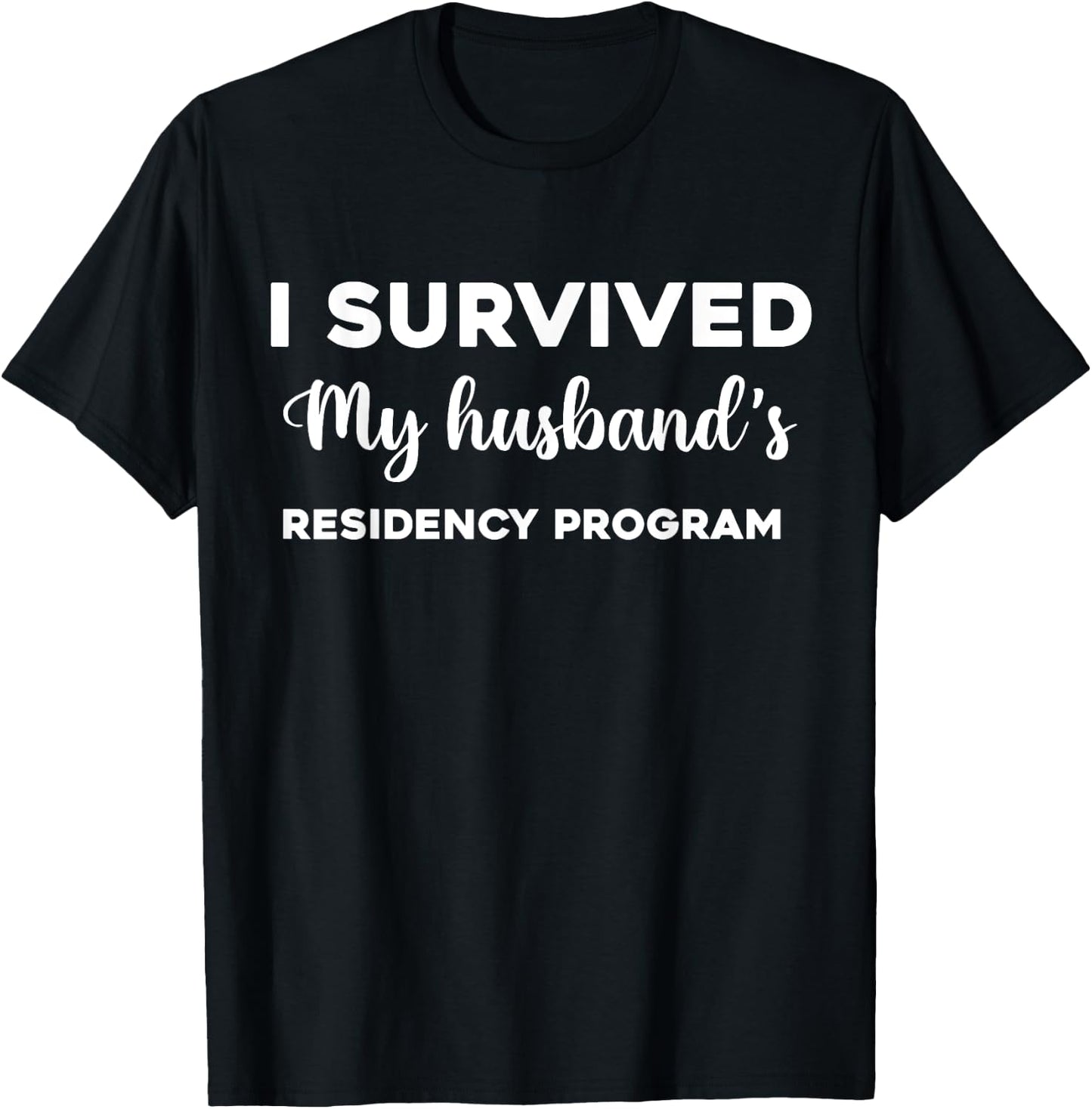 I Survived My Husband's Residency Program Medical graduation T-Shirt - T-Shirt | Black