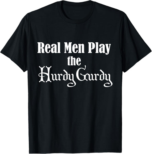 Real Men Play The Hurdy Gurdy T-Shirt - T-Shirt | Black