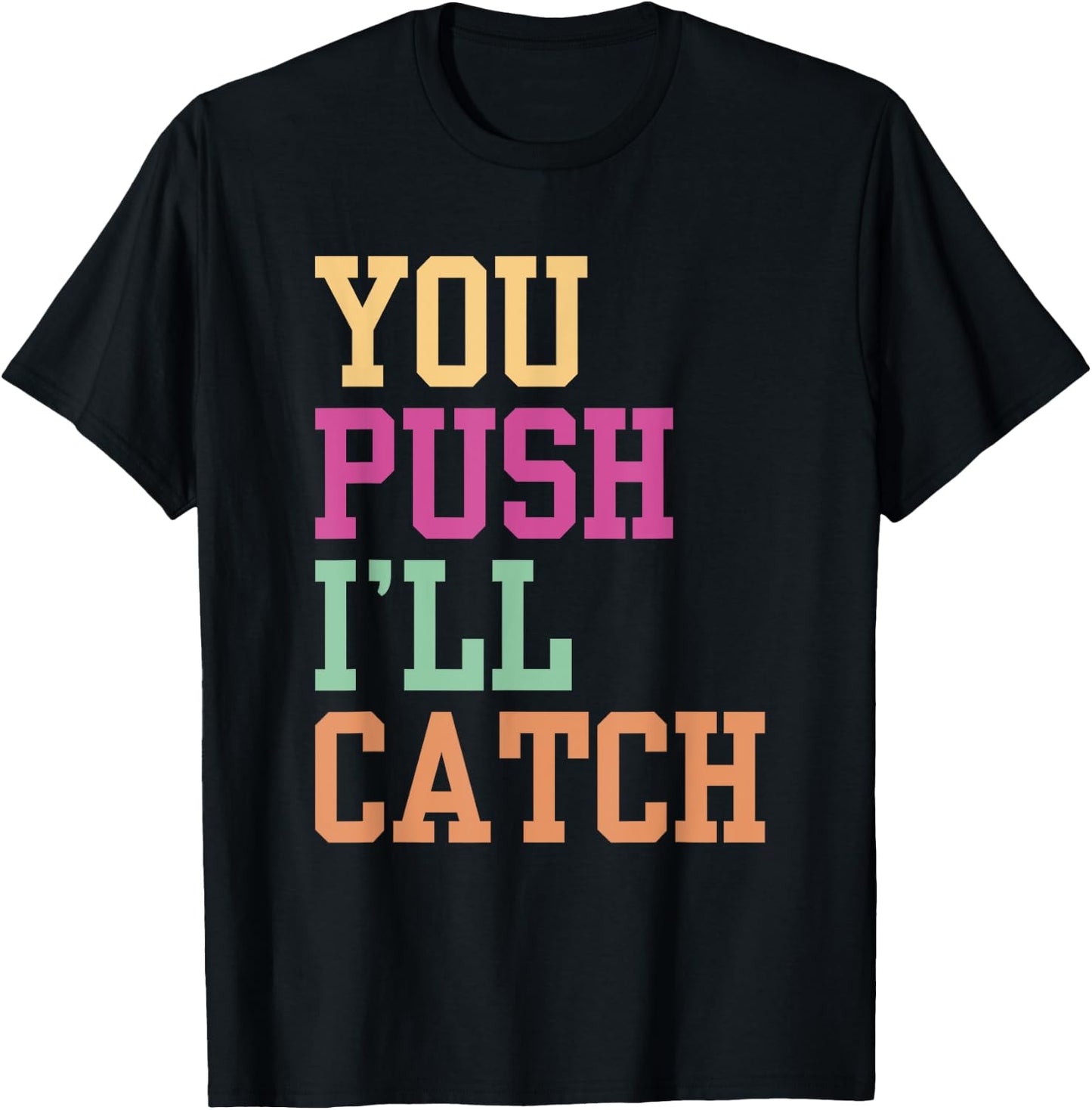 You Push I'll Catch Job Midwifery Midwife Midwifes Sayings T-Shirt - T-Shirt | Black