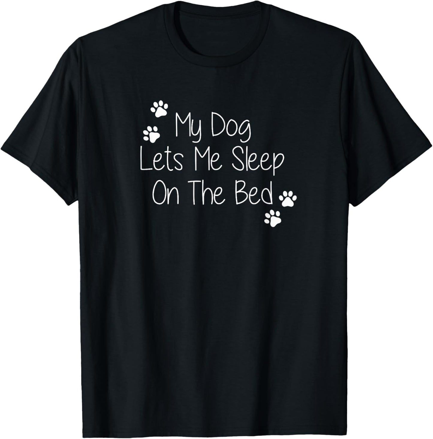 My Dog Lets Me Sleep On The Bed Men Women T-Shirt - T-Shirt | Black