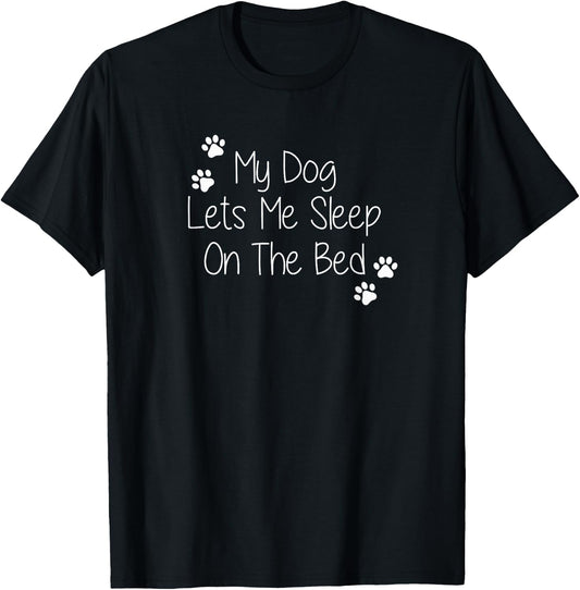 My Dog Lets Me Sleep On The Bed Men Women T-Shirt - T-Shirt | Black