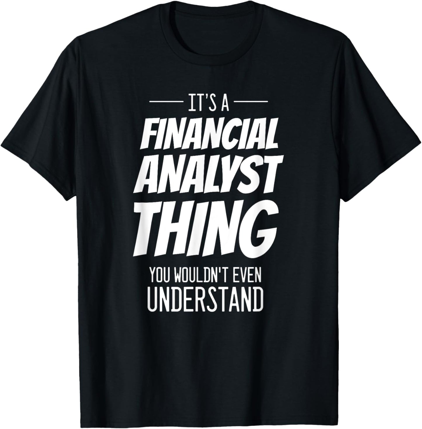 It's A Financial Analyst Thing - Funny Financial Analyst T-Shirt - T-Shirt | Black