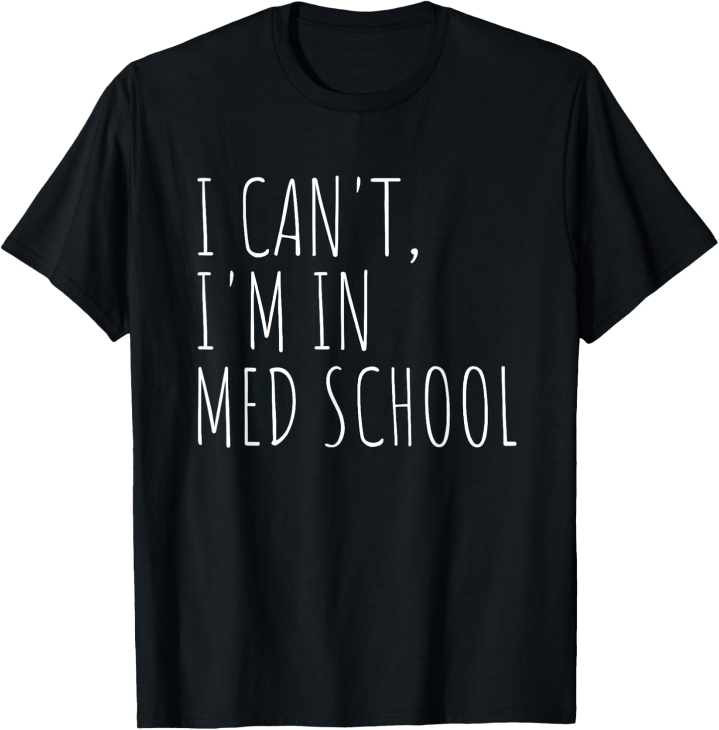 I Can't I'm In Med School Medical Student Future Doctor T-Shirt - T-Shirt | Black