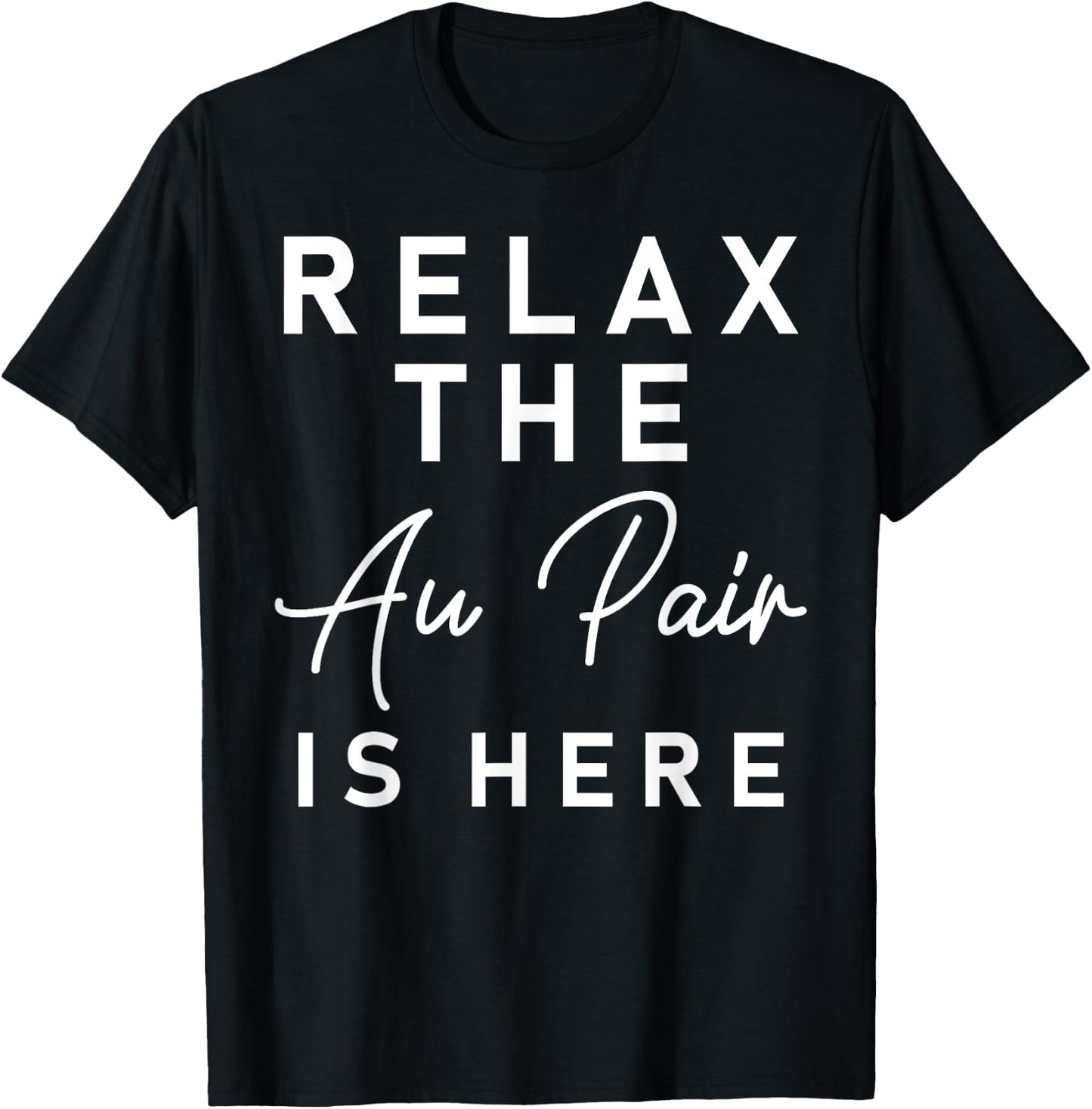 Relax The Au Pair Is Here Shirt - Au Pair Welcome Gift T-Shirt - T-Shirt | Black
