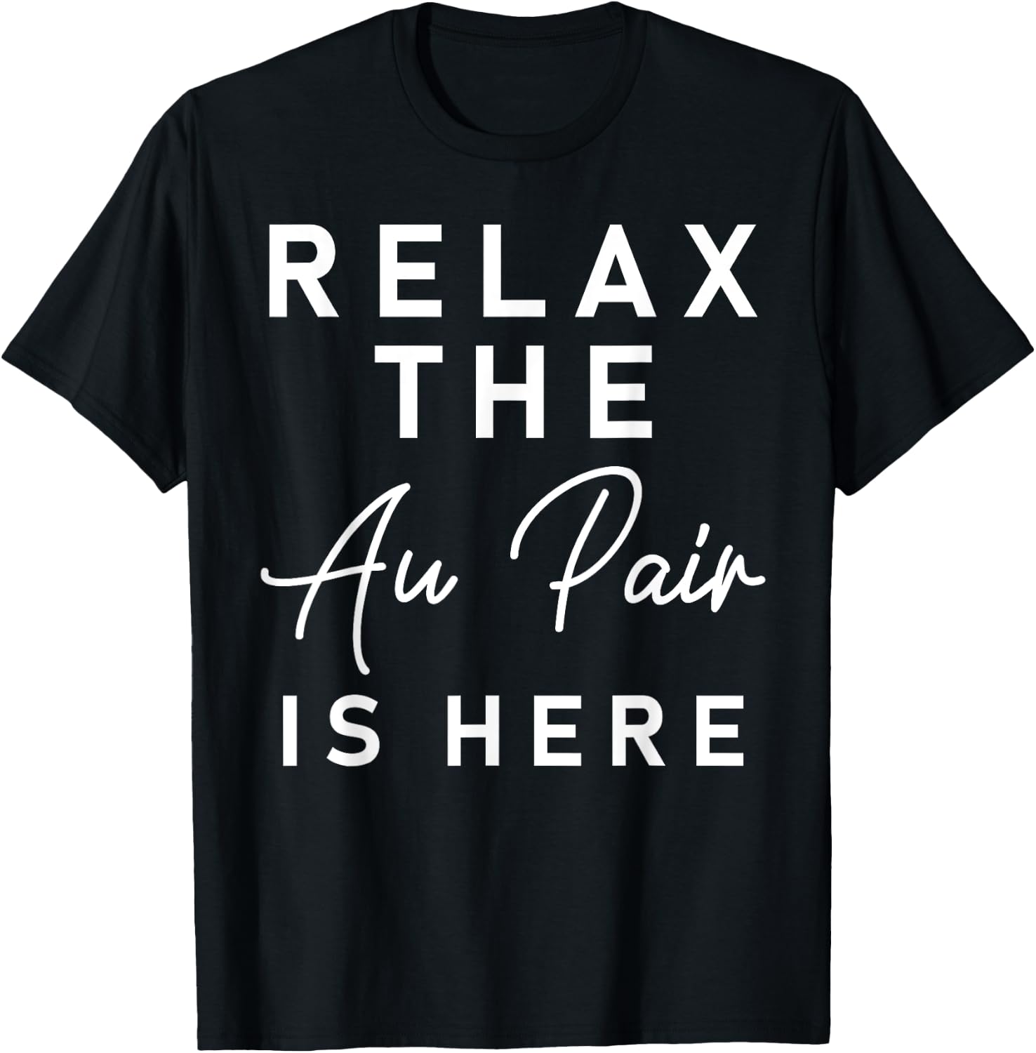 Relax The Au Pair Is Here Shirt - Au Pair Welcome Gift T-Shirt - T-Shirt | Black