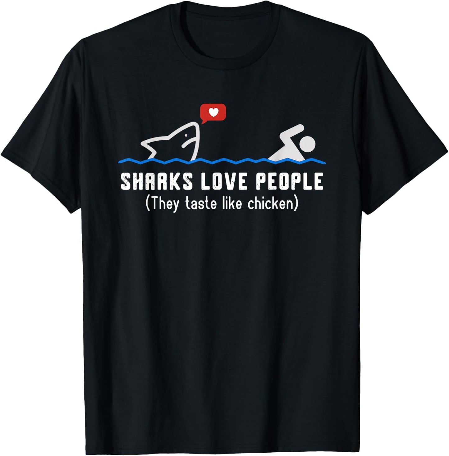 Sharks Love People They Taste Like Chicken Funny Shark T-Shirt - T-Shirt | Black