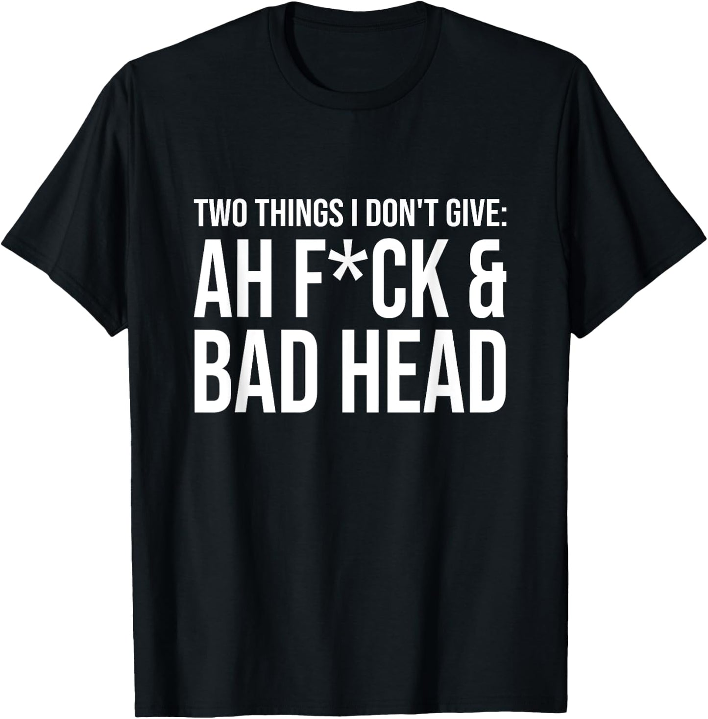 Two Things I Don't Give: Ah Fuck & Bad Head T-Shirt - T-Shirt | Black