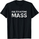 Cultivating Mass , Funny Gains Weightlifting Gym Design T-Shirt - T-Shirt | Black