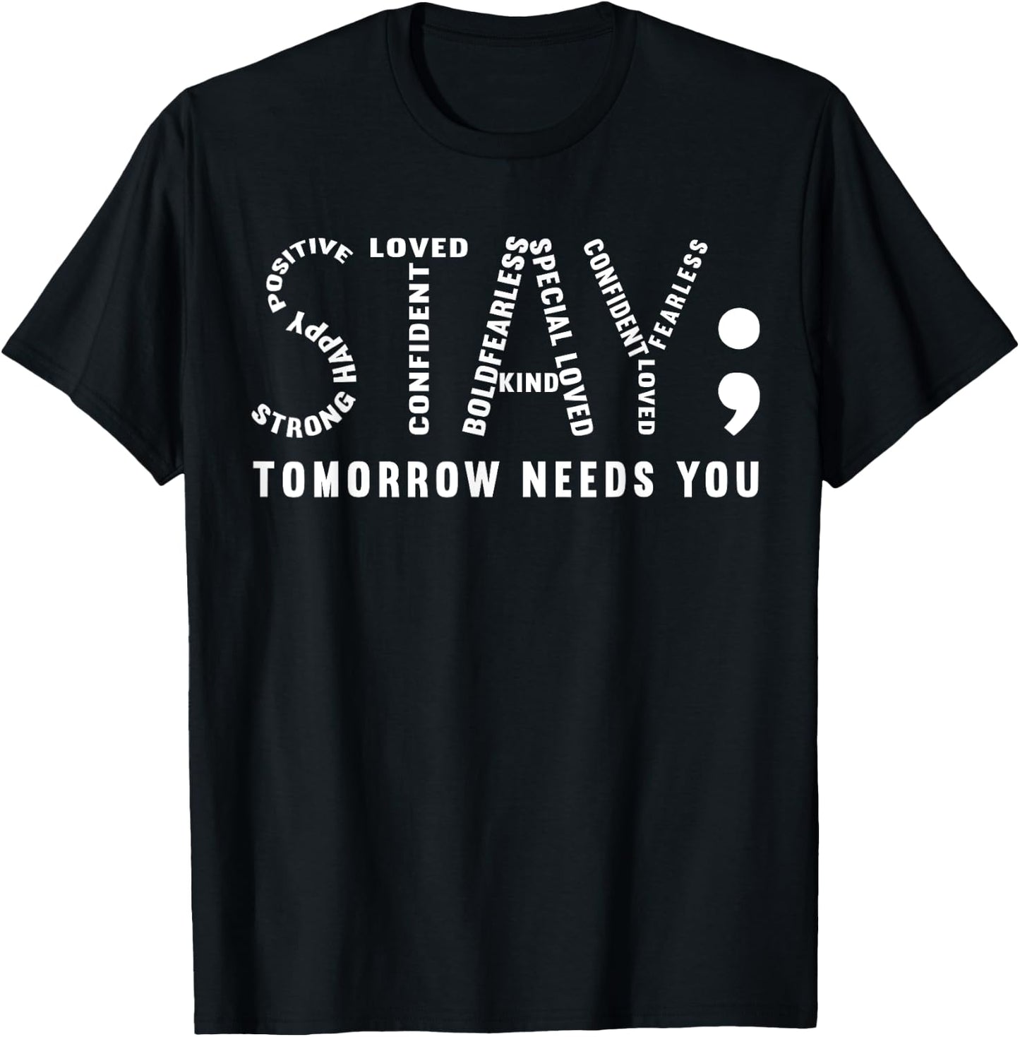 Stay Tomorrow Needs You, Semicolon Mental Health Awareness T-Shirt - T-Shirt | Black